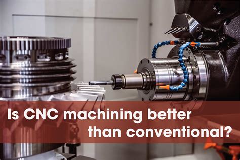 is cnc better than conventional